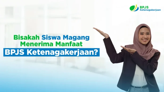 siswa magang terima manfaat bpjstk